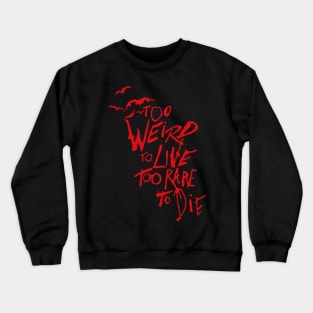 too weird to live too rare to die Crewneck Sweatshirt